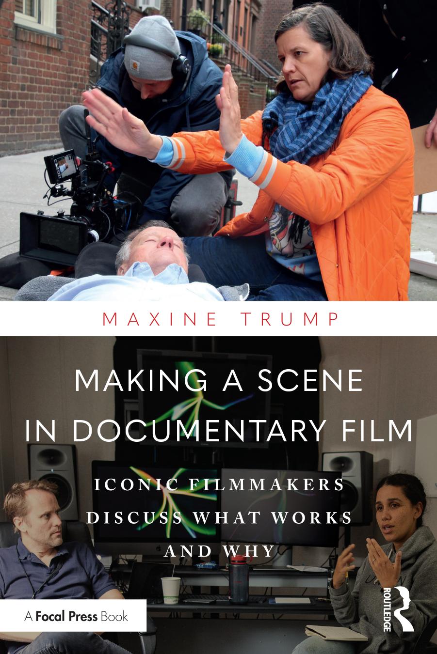 Making a Scene in Documentary Film: Iconic Filmmakers Discuss What Works and Why by Maxine Trump