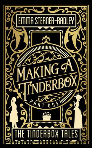 Making a Tinderbox (The Tinderbox Tales Book 1) by Emma Sterner-Radley