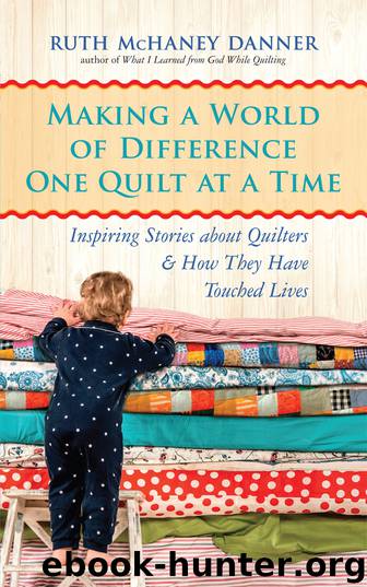 Making a World of Difference One Quilt at a Time by Ruth Mchaney Danner