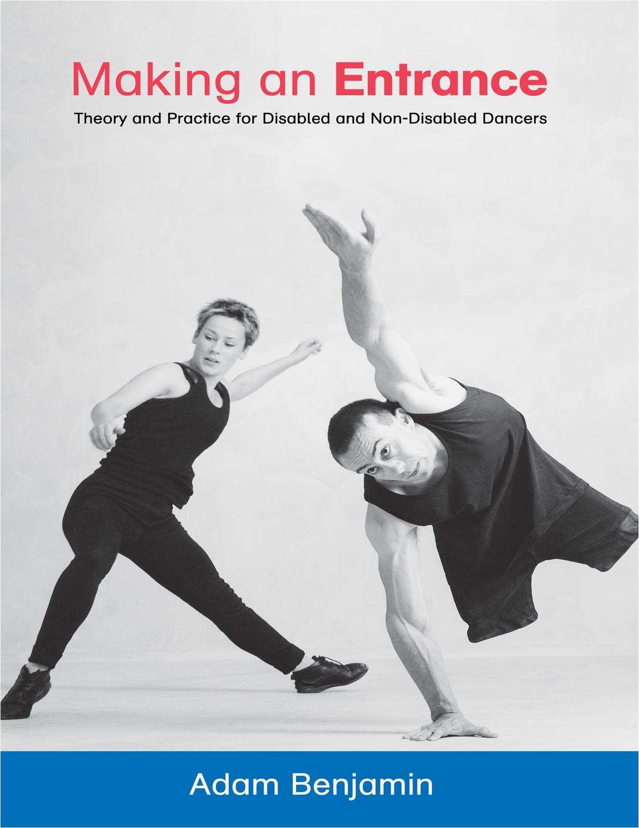 Making an Entrance: Theory and Practice for Disabled and Non-Disabled Dancers by Adam Benjamin