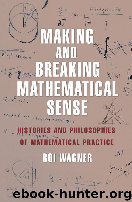 Making and Breaking Mathematical Sense by Wagner Roi;