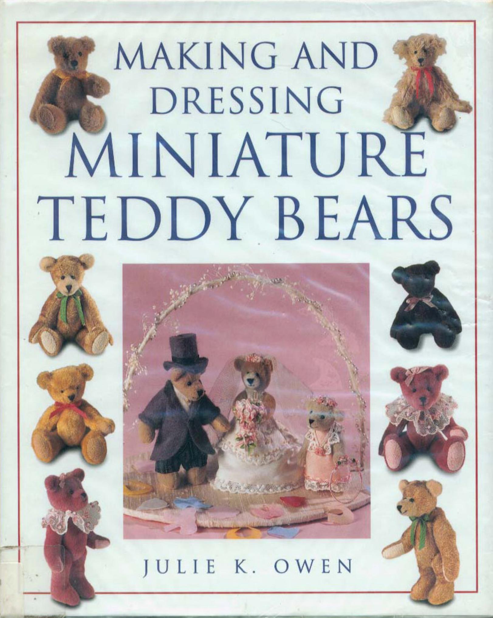 Making and Dressing Miniature Teddy Bears by Julie K. Owen