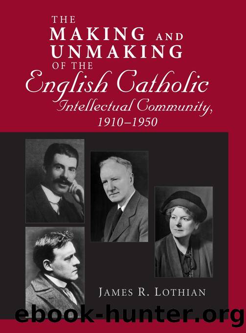 Making and Unmaking of the English Catholic Intellectual Community, 1910-1950 by James Lothian