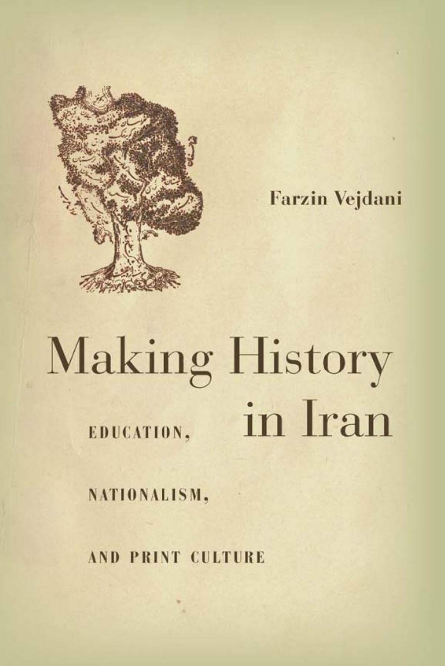 Making history in Iran : education, nationalism, and print culture by Vejdani Farzin
