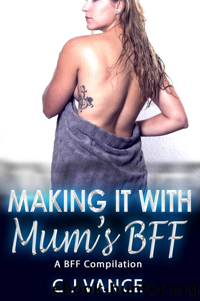 Making it with Mumâs BFF: A BFF Compilation by Vance C J
