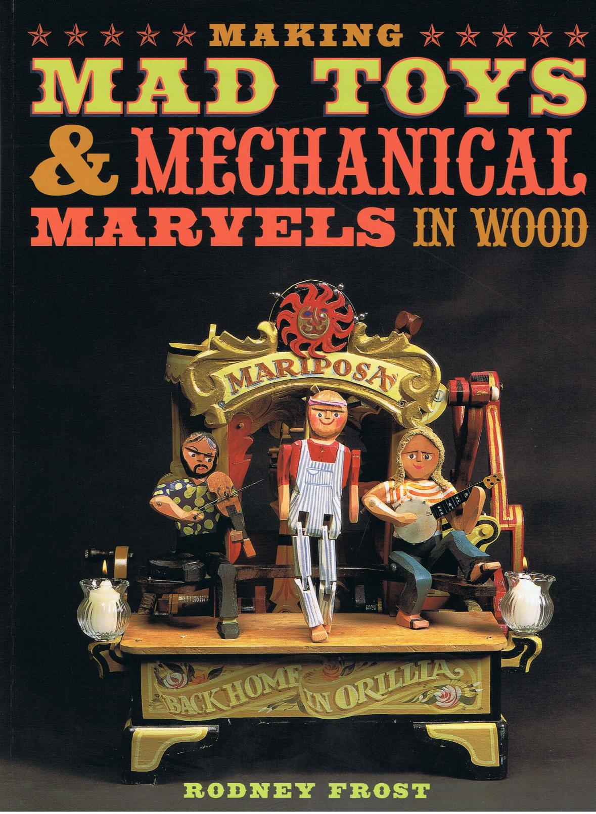 Making mad toys mechanial Marvels in wood by Rodney Frost