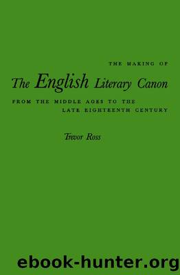 Making of the English Literary Canon: From the Middle Ages to the Late Eighteenth Century by Trevor Ross