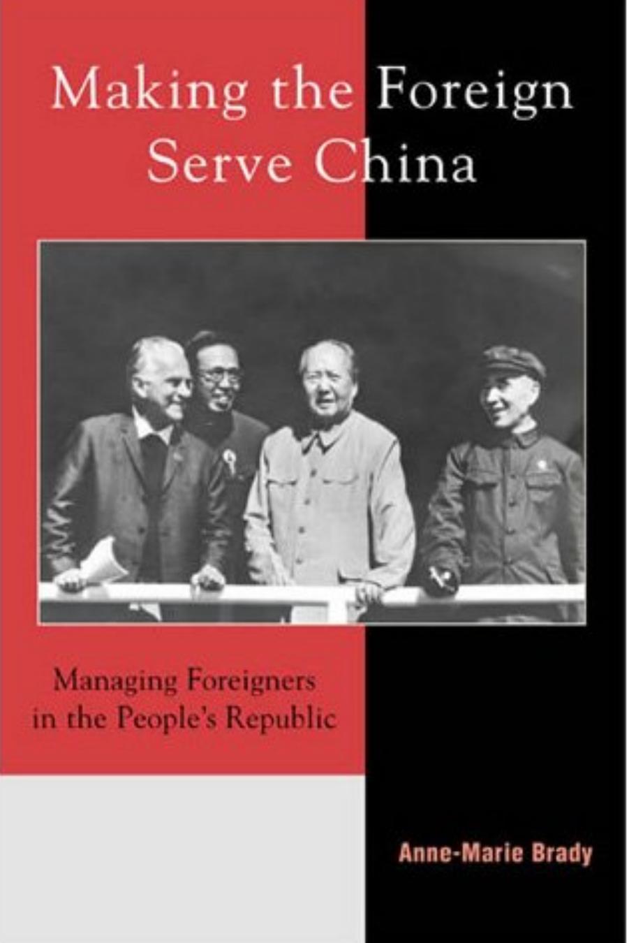 Making the Foreign Serve China: Managing Foreigners in the Peopleâs Republic by Anne-Marie Brady