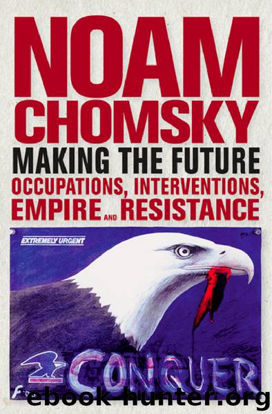 Making the Future: Occupations, Interventions, Empire and Resistance by Noam Chomsky
