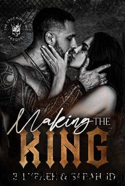 Making the King: A dark forced marriage romance (The Cruz Kings MC) by B. Lybaek & Sarah JD