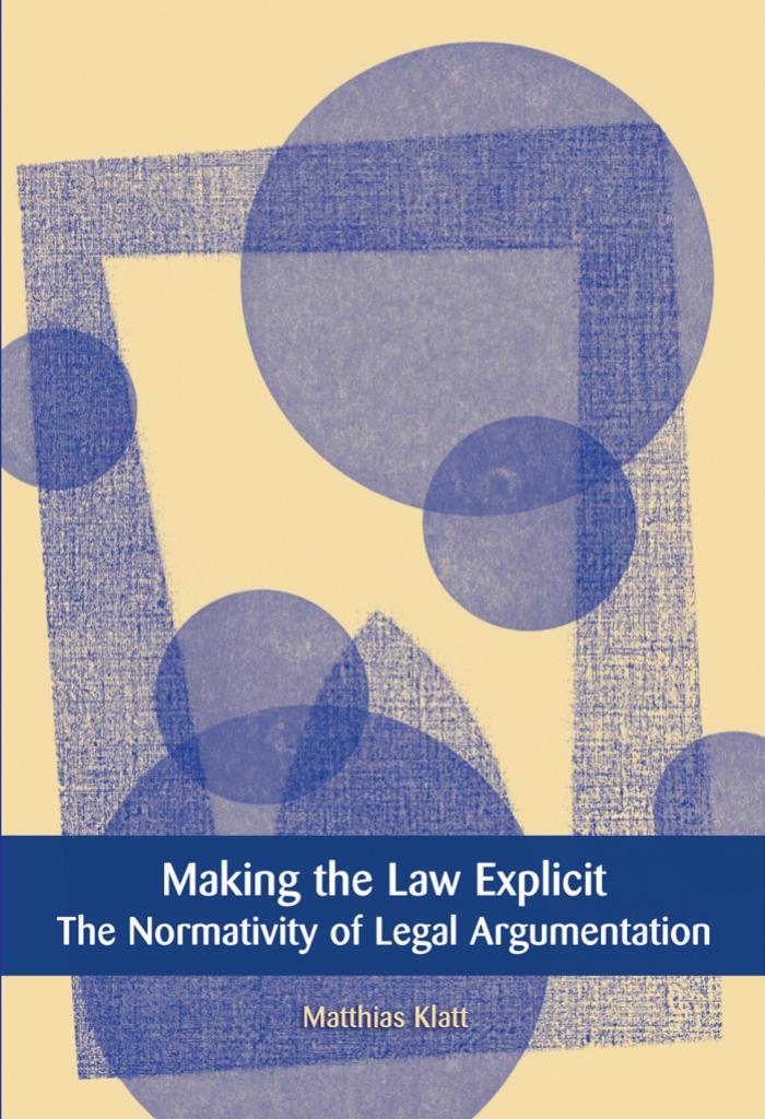 Making the Law Explicit - The Normativity of Legal Argumentation by The Normativity of Legal Argumentation