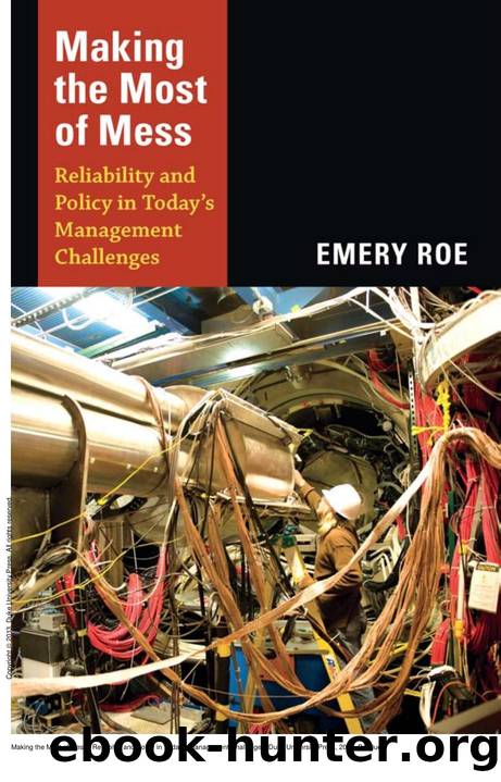 Making the Most of Mess : Reliability and Policy in Today's Management Challenges by Emery Roe
