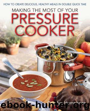 Making the Most of Your Pressure Cooker by Carolyn Humphries