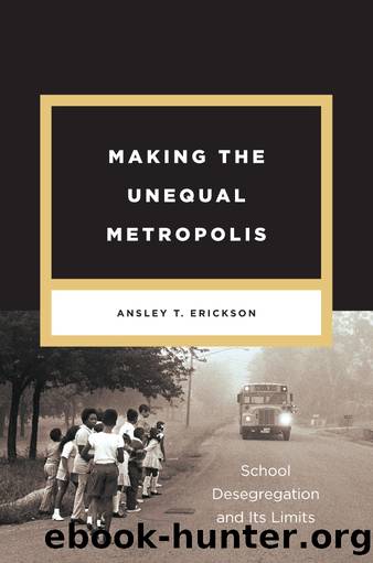 Making the Unequal Metropolis by Ansley T. Erickson
