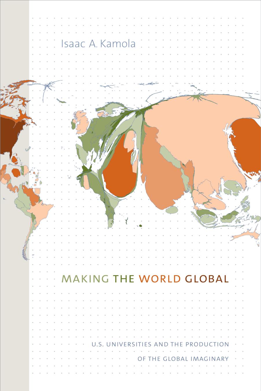Making the World Global: U.S. Universities and the Production of the Global Imaginary by Isaac A. Kamola