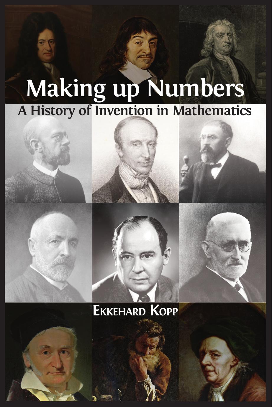 Making up Numbers: A History of Invention in Mathematics by Ekkehard Kopp