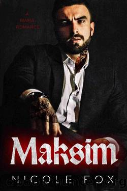 Maksim: A Dark Mafia Romance (Akimov Bratva) by Nicole Fox
