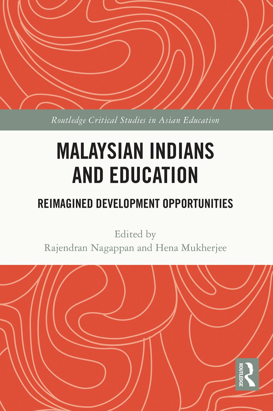 Malaysian Indians and Education: Reimagined Development Opportunities by Rajendran Nagappan Hena Mukherjee