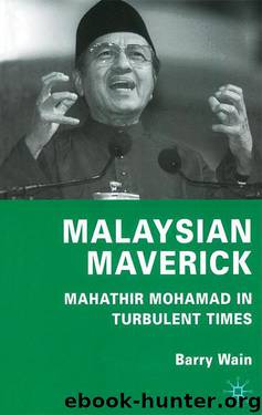 Malaysian Maverick: Mahathir Mohamad in Turbulent Times by Barry Wain