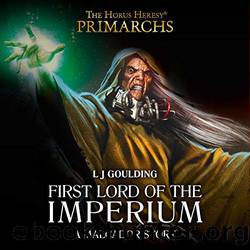 Malcador: First Lord of the Imperium by L J Goulding