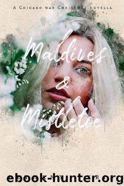 Maldives & Mistletoe: A Chicago War Christmas Novella (The Chicago War Book 5) by Bethany-Kris