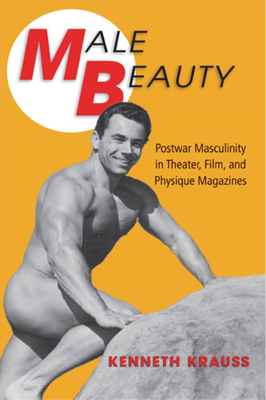 Male Beauty: Postwar Masculinity in Theater, Film, and Physique Magazines by Kenneth Krauss