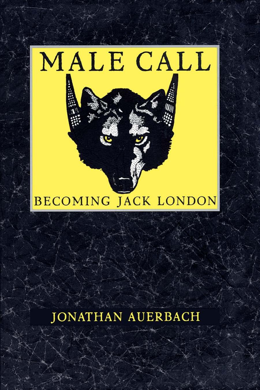Male Call: Becoming Jack London by Jonathan Auerbach