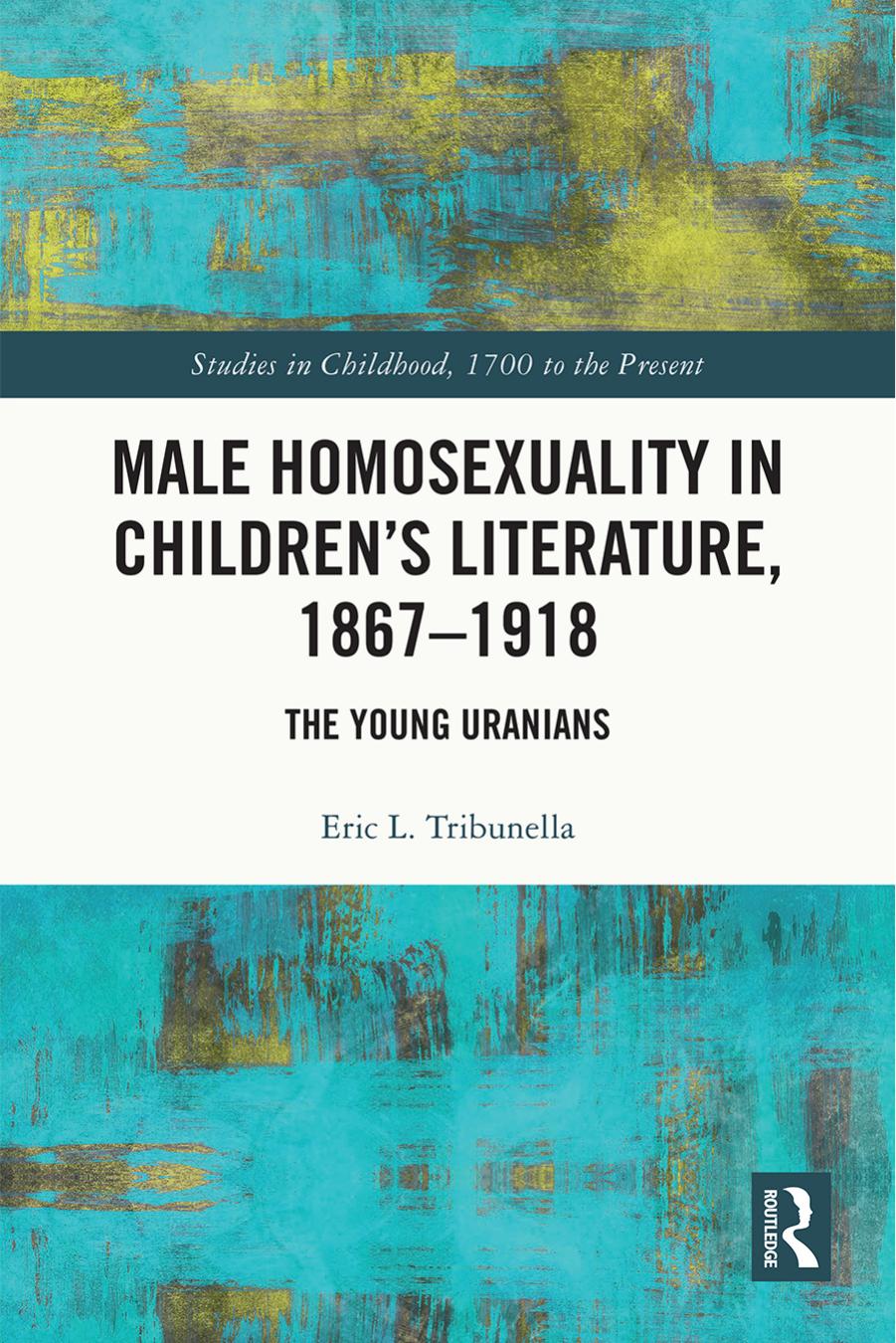 Male Homosexuality in Childrenâs Literature, 1867â1918: The Young Uranians by Eric L. Tribunella