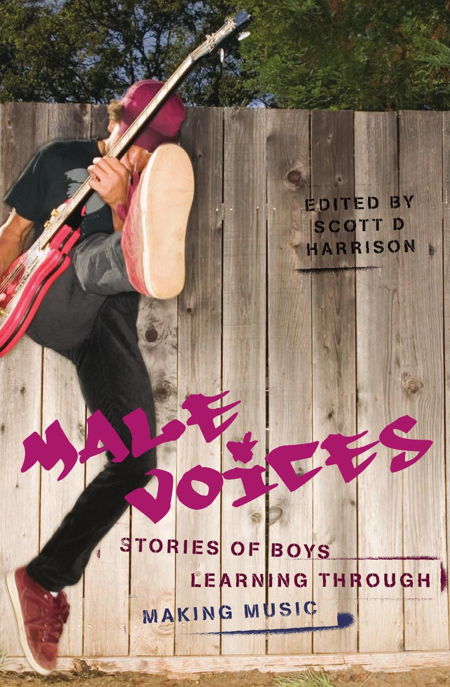 Male Voices: Stories of Boys Learning Through Making Music by Scott Harrison