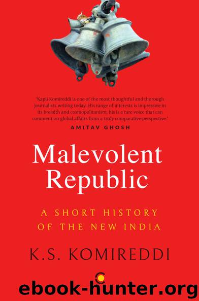 Malevolent Republic: A Short History of the New India by Komireddi KS