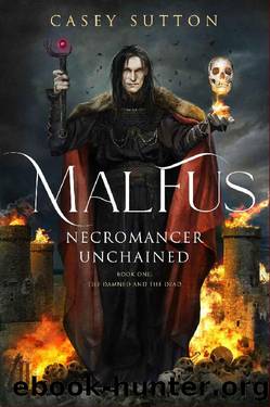 Malfus: Necromancer Unchained: A Grimdark Fantasy Novel (The Damned and the Dead Book 1) by Casey Sutton