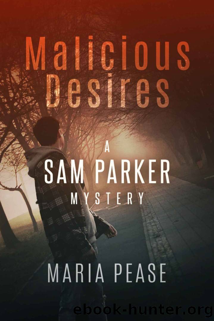 Malicious Desires: A Sam Parker Mystery (The Sam Parker Mysteries Book 3) by Maria Pease