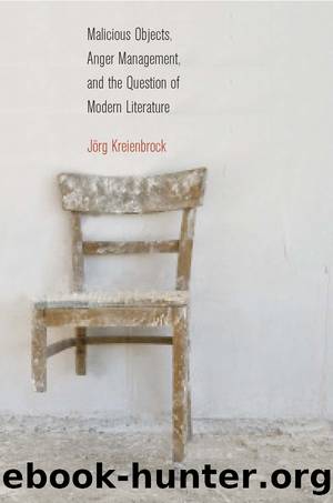 Malicious Objects, Anger Management, and the Question of Modern Literature by Kreienbrock Jörg;