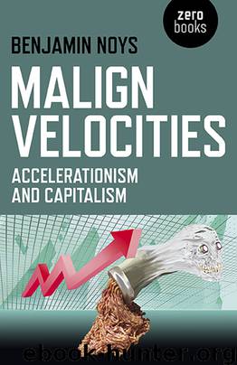 Malign Velocities: Accelerationism and Capitalism by Noys Benjamin