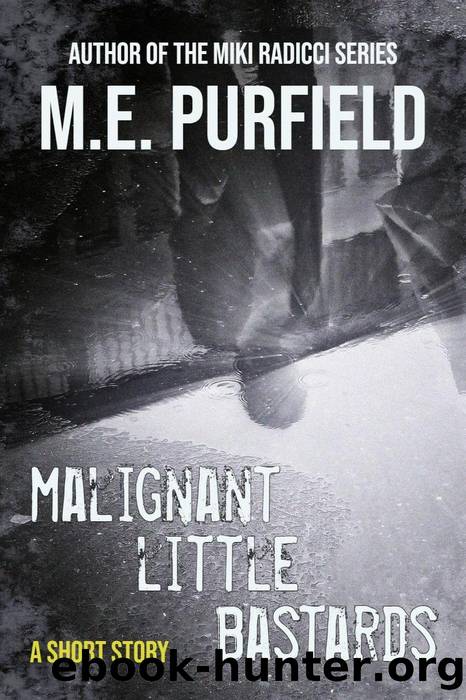 Malignant Little Bastards by M.E. Purfield
