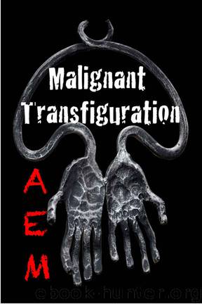Malignant Transfiguration (Endeavor Series Book 2) by A E M