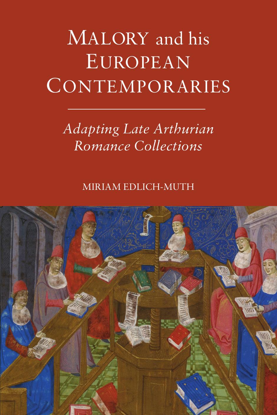 Malory and His European Contemporaries: Adapting Late Arthurian Romance Collections by Miriam Edlich-Muth