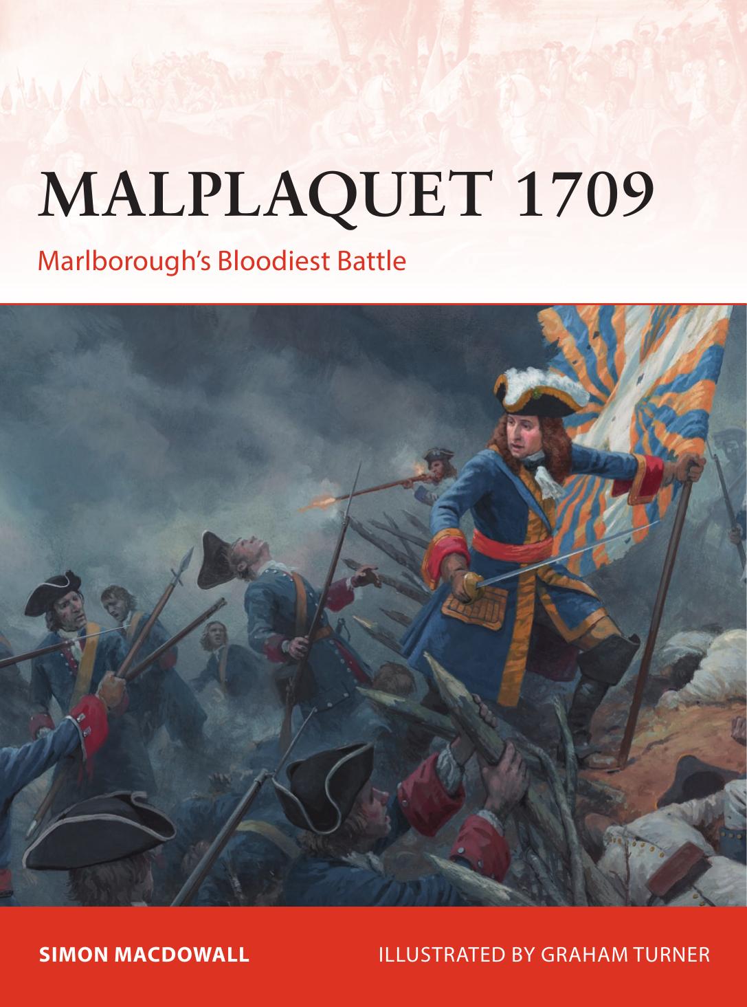 Malplaquet 1709: Marlboroughâs Bloodiest Battle by Simon MacDowall