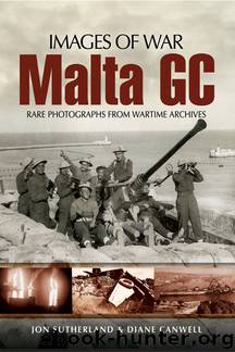 Malta GC: Rare Photographs from Wartime Archives by Jon Sutherland