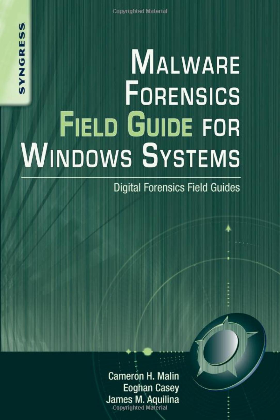 Malware Forensics Field Guide for Windows Systems: Digital Forensics Field Guides by Eoghan Casey; James M. Aquilina; Cameron H. Malin; Rob Maxwell