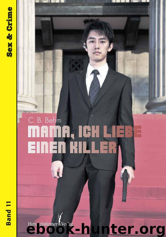 Mama, ich liebe einen Killer (Sex and Crime) (German Edition) by Behn C.B