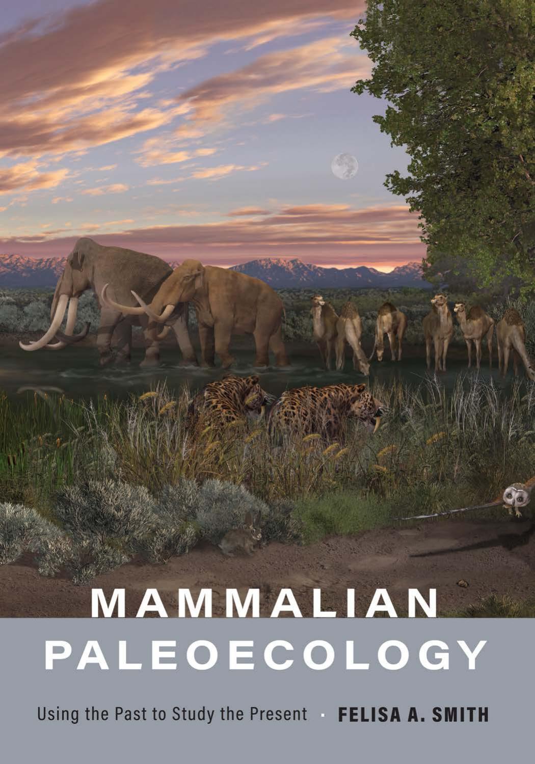 Mammalian Paleoecology: Using the Past to Study the Present by Felisa A. Smith