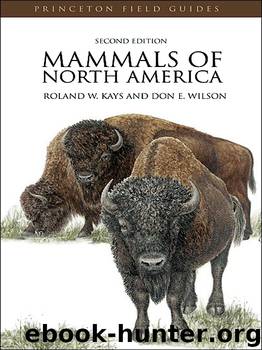 Mammals of North America by Kays Roland W.; Wilson Don E.;