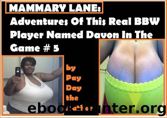 Mammary Lane: Adventures of This Real BBW Player Named Davon in the Game #5 by Pay Day