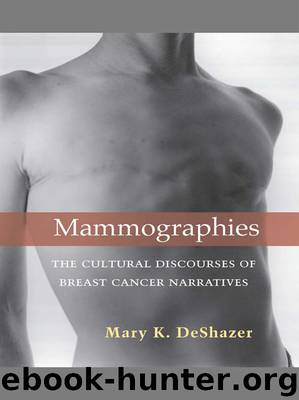 Mammographies: The Cultural Discourses of Breast Cancer Narratives by DeShazer Mary K