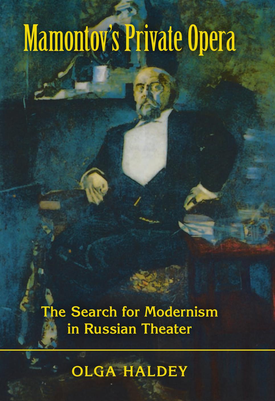 Mamontov's Private Opera: The Search for Modernism in Russian Theater (Russian Music Studies) by Olga Haldey