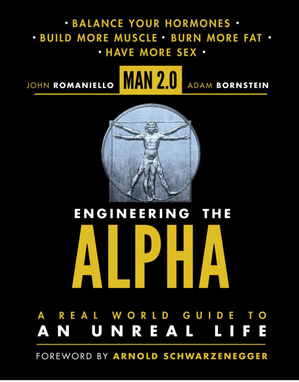 Man 2.0 Engineering the Alpha A Real World Guide to an Unreal Life Build More Muscle. Burn More Fat. Have More Sex by John Romaniello