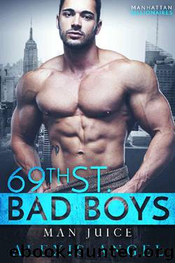Man Juice: A Billionaire Romance (69th Street Bad Boys Book 7) by Alexis Angel