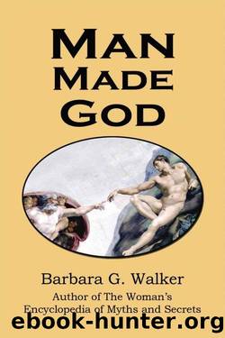 Man Made God: A Collection of Essays by Barbara G. Walker & D.M. Murdock & Acharya S