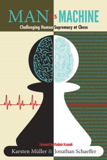 Man Vs. Machine: Challenging Human Supremacy at Chess by Karsten Müller && Jonathan Schaeffer